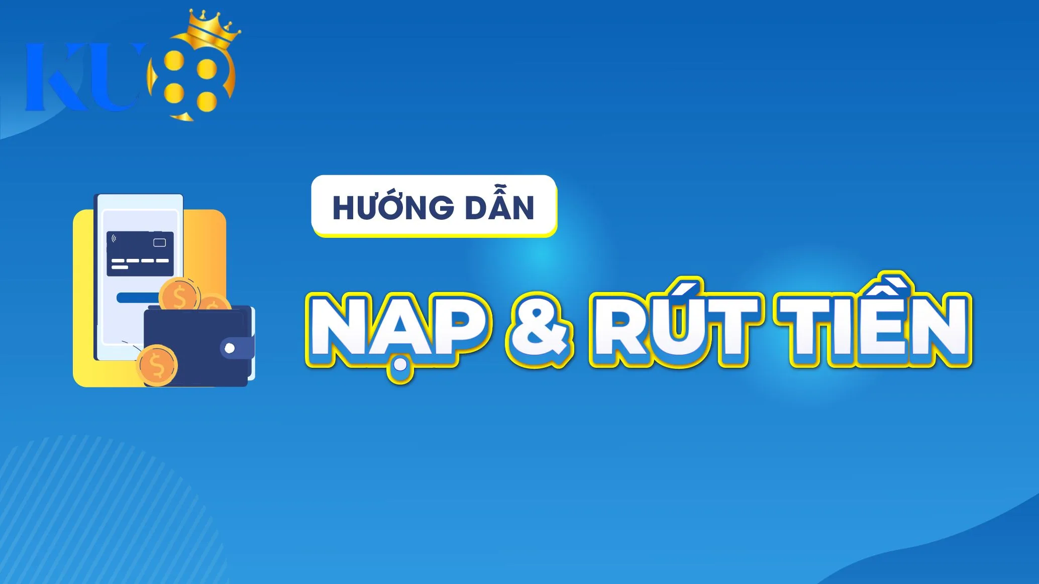 Hướng Dẫn Nạp & Rút Tiền tại Ku88