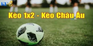 Kèo 1x2 - kèo châu âu