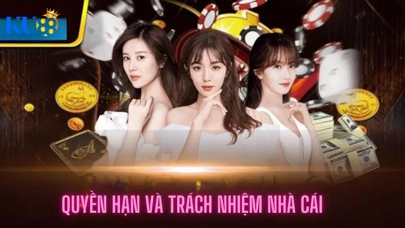 Quyền hạn và trách nhiệm của nhà cái