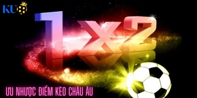 Ưu nhược điểm kèo châu âu